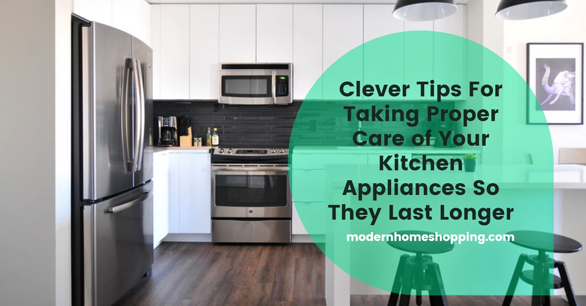 Taking Proper Care of Your Kitchen Appliances