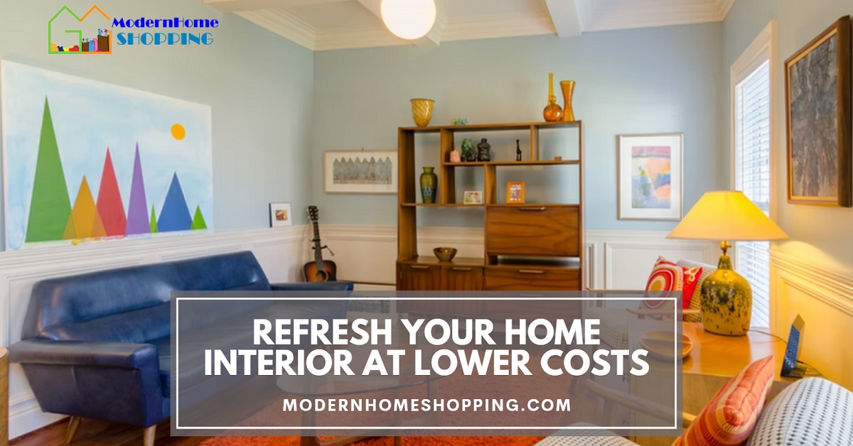 Refresh Your Home Interior at Lower Costs